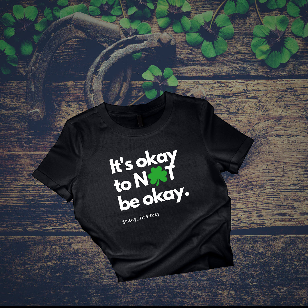 T-shirt: It's okay to NOT be okay (shamrock)