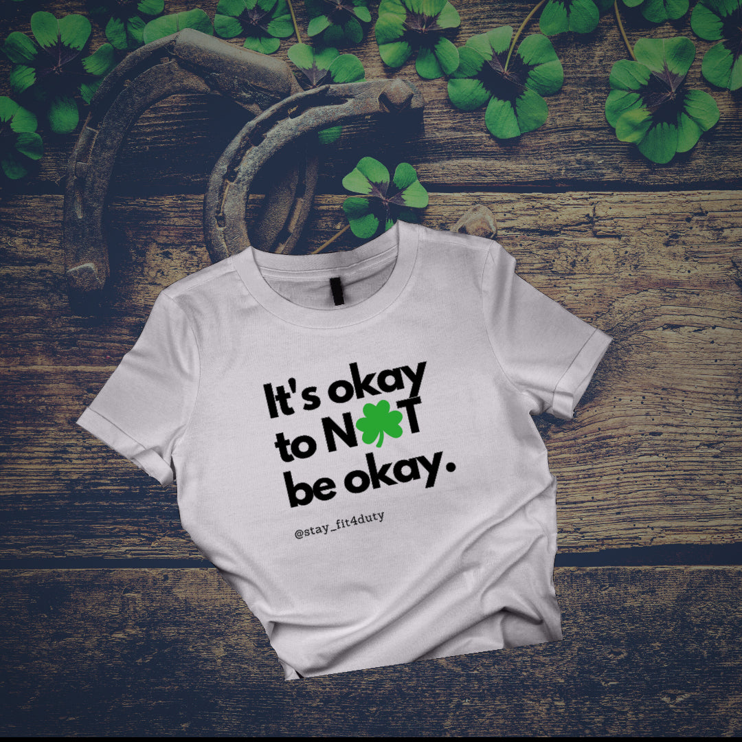 T-shirt: It's okay to NOT be okay (shamrock)