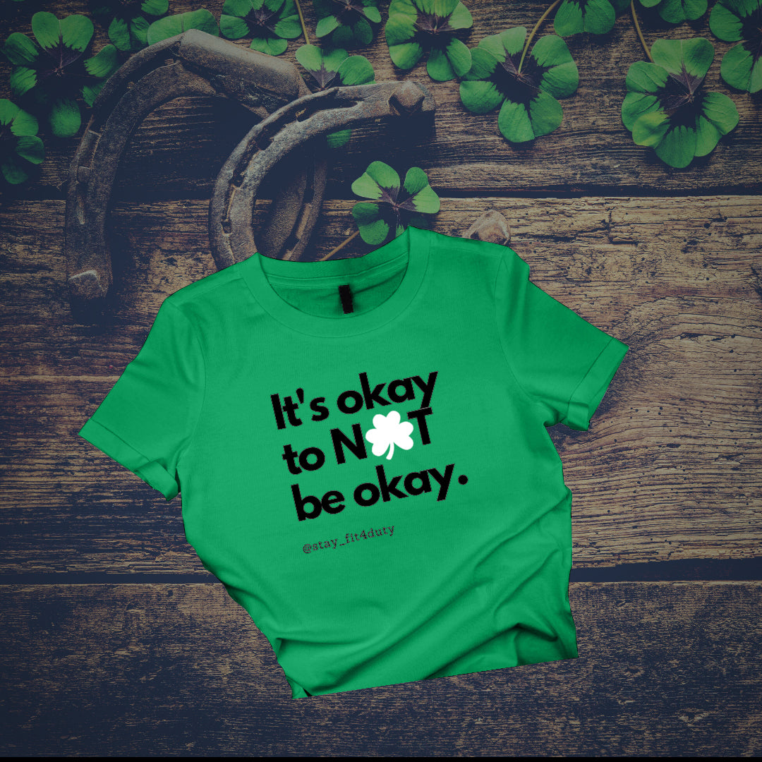 T-shirt: It's okay to NOT be okay (shamrock)